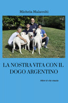 La nostra vita con il dogo argentino - Michela Malavolti, 2019 - ER
