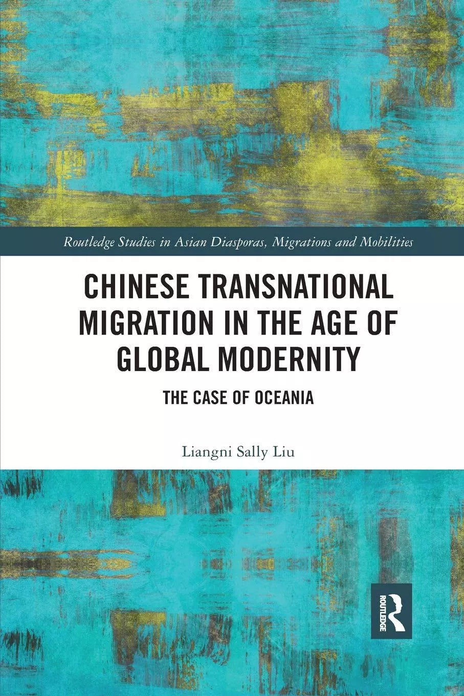 Chinese Transnational Migration In The Age Of Global Modernity