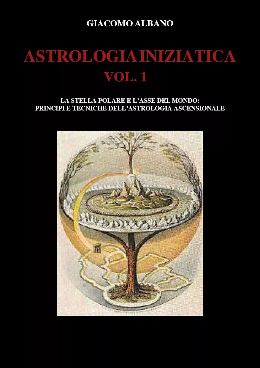 ASTROLOGIA INIZIATICA VOL.1 - La stella polare e l’asse del mondo: principi e te