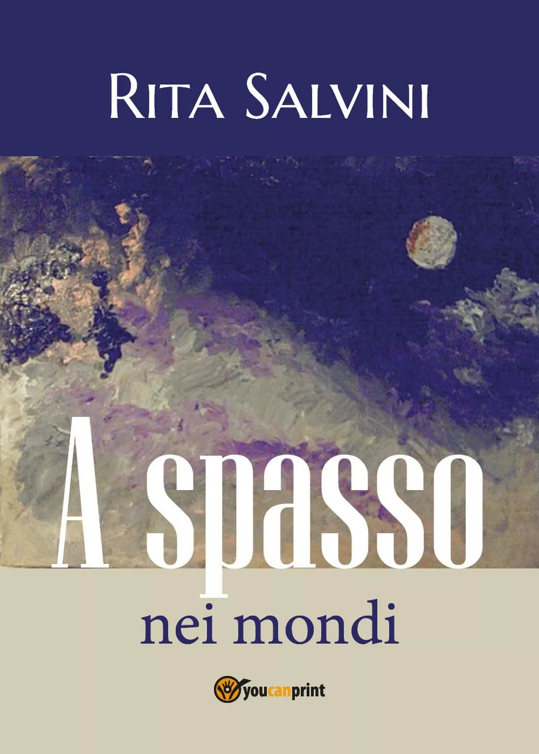 A spasso nei mondi di Rita Salvini, 2018, Youcanprint