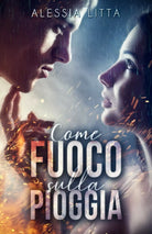 Come Fuoco sulla Pioggia di Alessia Litta