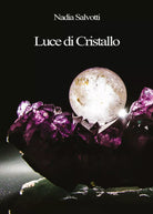 Luce di Cristallo - Nadia Salvotti, 2017, Youcanprint