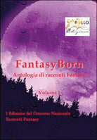 FantasyBorn. Antologia di racconti fantasy di Aa. Vv., 2014, Apollo Edizioni