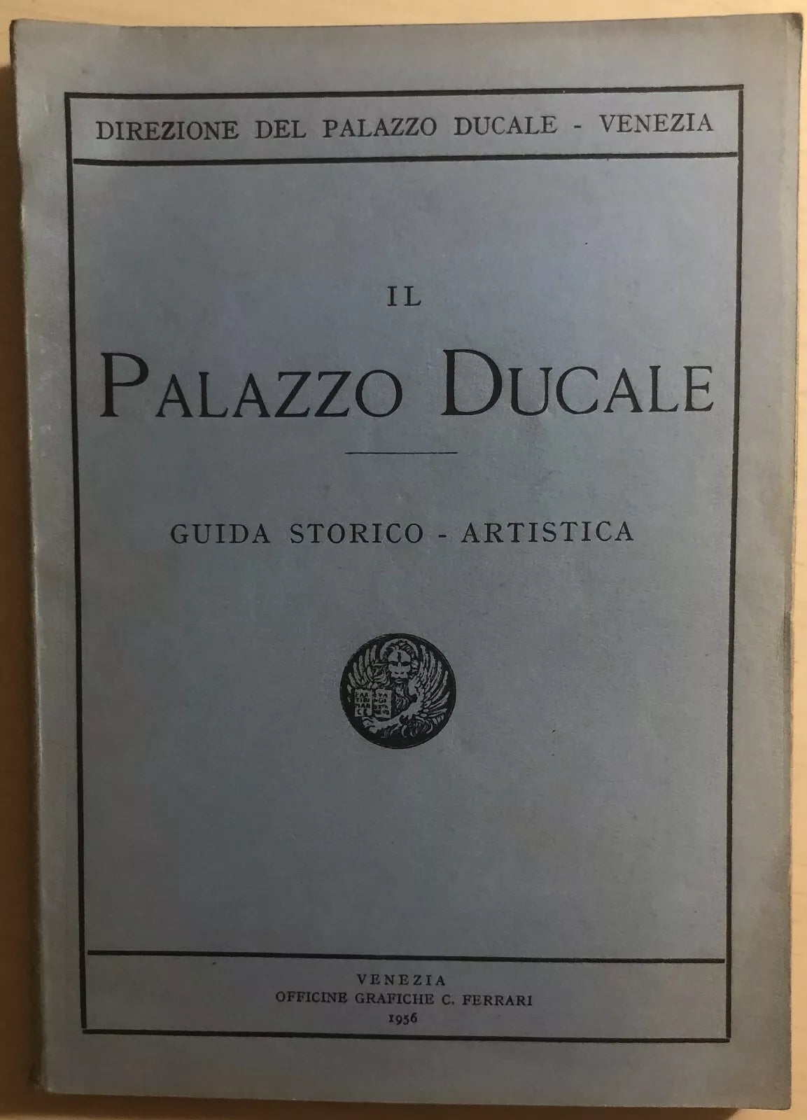 Il Palazzo Ducale - Guida storico-artistica di Aa.vv., 1956, Venezia Officine