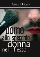 Uomo allo specchio, donna nel riflesso di Gianni Licata, 2017, Youcanprint