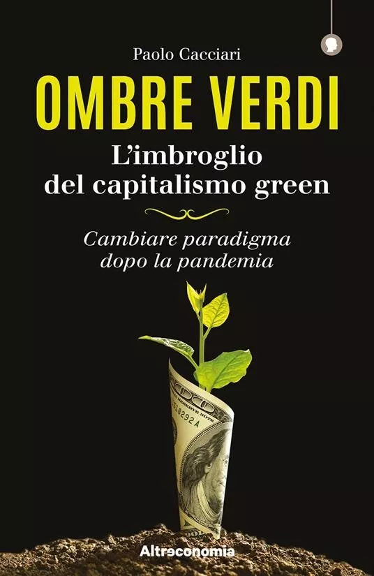 Ombre verdi L imbroglio del capitalismo green Cambiare paradigma dopo la pande