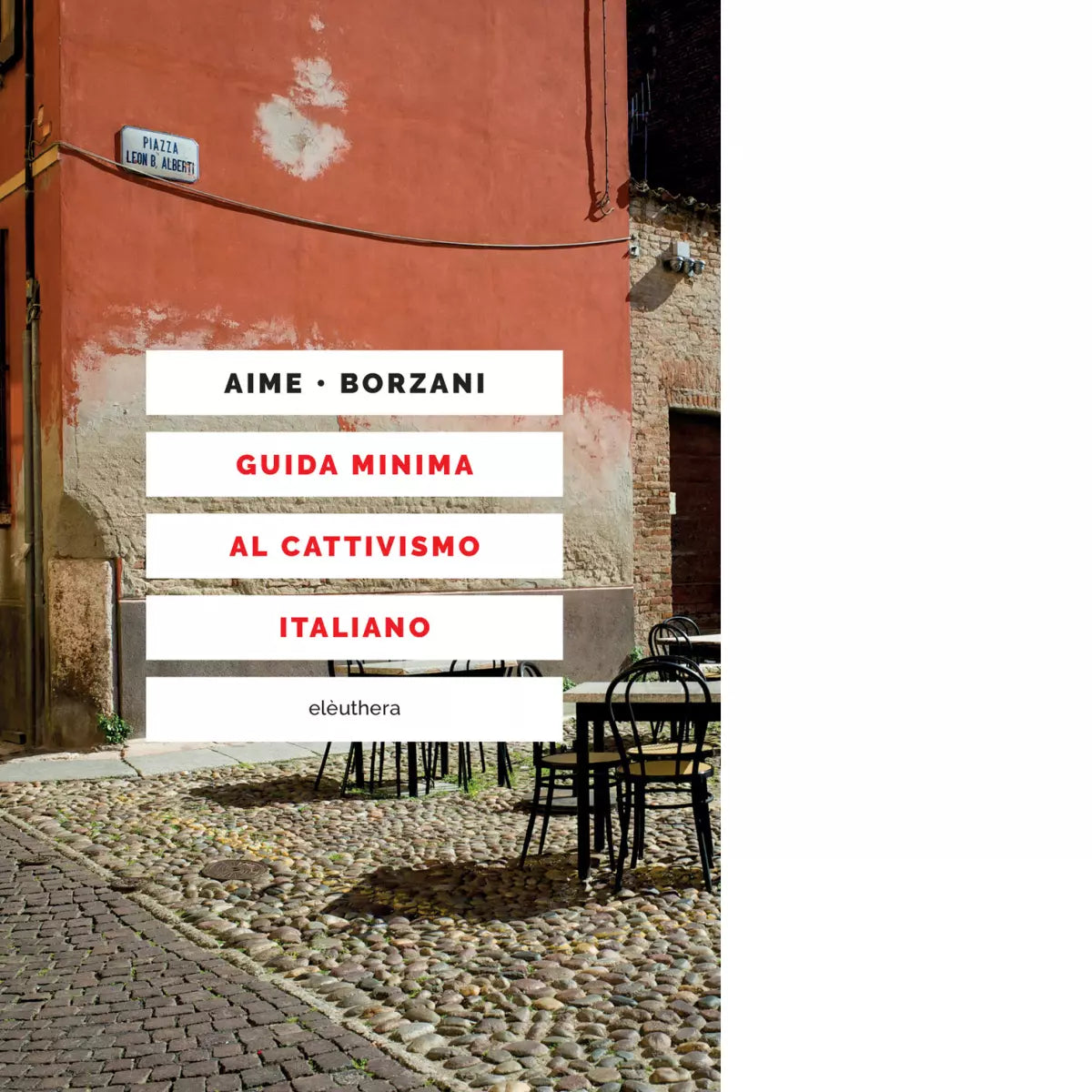 GUIDA MINIMA AL CATTIVISMO ITALIANO di Aime Marco Borzani Luca