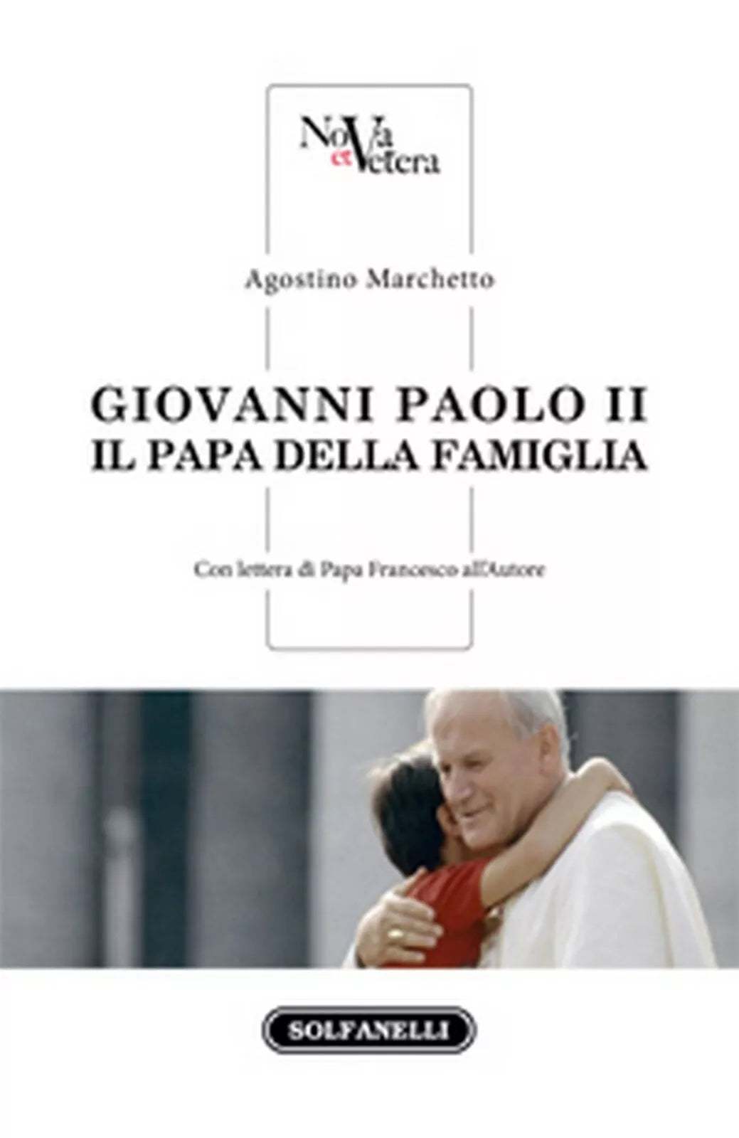 GIOVANNI PAOLO II Il Papa della famiglia di Agostino Marchetto, Solfanelli Ed.