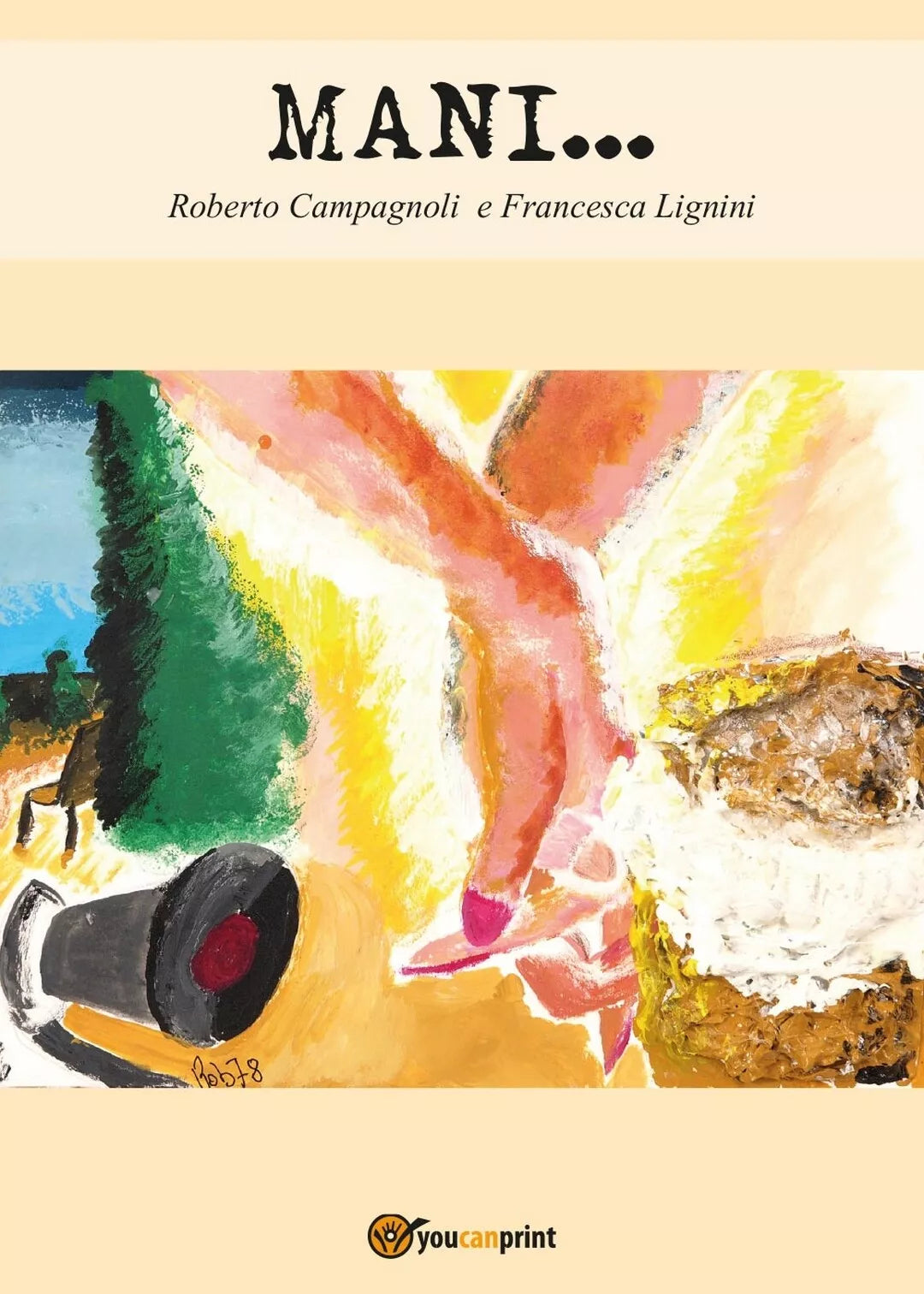 Mani... di Roberto Campagnoli, Francesca Lignini, 2017, Youcanprint