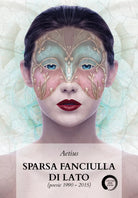 Sparsa fanciulla di lato poesie 1990-2015 di Aetius, 2020, Youcanprint