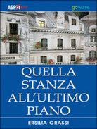 Quella stanza all’ultimo piano di Ersilia Grassi, 2015, Goware