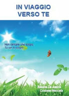 In viaggio verso di te - di Rosalba De Amicis, Cristiano Mocciola, 2014