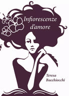 Infiorescenze d’Amore di Teresa Bacchiocchi, 2019, Youcanprint