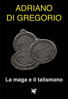 La maga e il talismano di Adriano Di Gregorio, Algra Editore