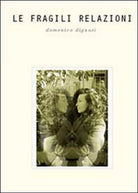 Le fragili relazioni di Domenico Dignati, 2014, Youcanprint