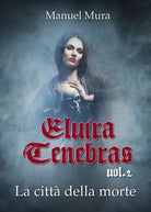 Elvira Tenebras vol.2 - La citta della morte, Manuel Mura, 2020, Youcanprint