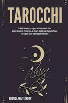 Tarocchi: La Guida Completa per Leggere ed Interpretare le Carte. Scopri i Signi