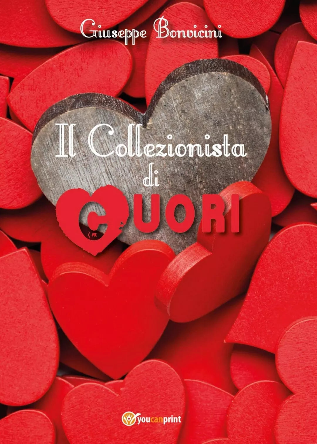 Il Collezionista di Cuori di Giuseppe Bonvicini, 2017, Youcanprint
