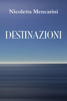 Destinazioni di Nicoletta Mencarini, 2018, Youcanprint