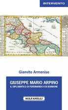 Giuseppe Mario Arpino Il diplomatico di Ferdinando II di Borbone di Gianvito A