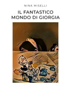 Il Fantastico Mondo di Giorgia di Nina Miselli 2021 Youcanprint