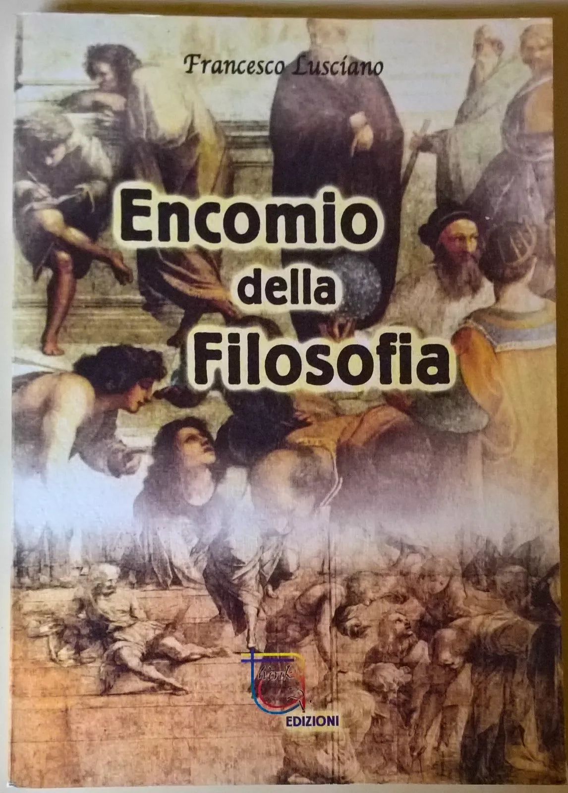 Encomio della filosofia - Francesco Lusciano - 2001, Think Adv - L 