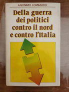 Della guerra dei politici contro il nord e contro l italia - Sperling - 1991 -AR