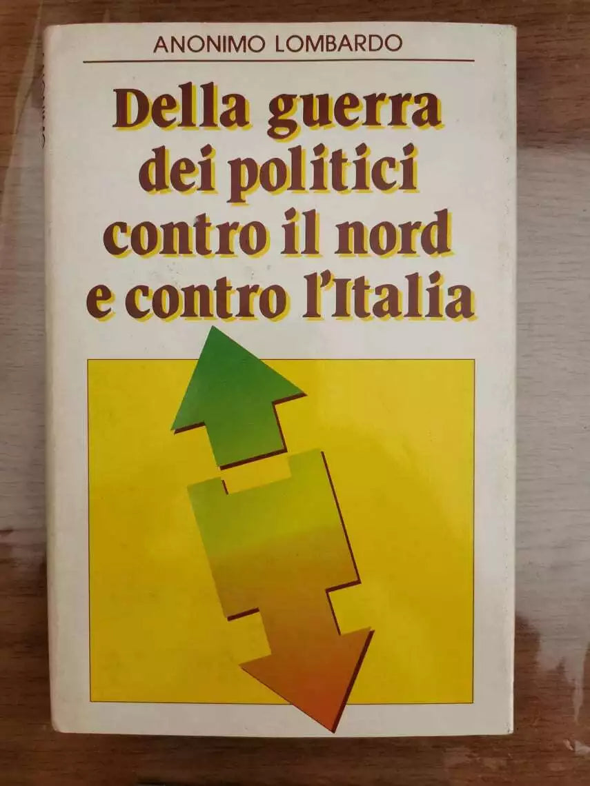 Della guerra dei politici contro il nord e contro l italia - Sperling - 1991 -AR