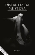 Distrutta da me stessa - Human heart - Volume I di Alice Zanon, 2017