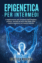Epigenetica per Intermedi L esplorazione pi completa dell impatto pratico