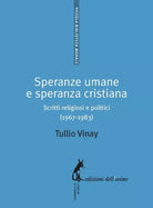 Speranze umane e speranza cristiana. Scritti religiosi e politici 1967-1983 di