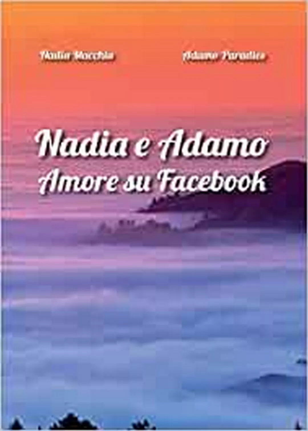Nadia e Adamo. Amore su Facebook di Nadia Macchia, Adamo Paradies, 2016
