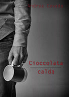 Cioccolata calda di Andrea Cavada, 2017, Youcanprint