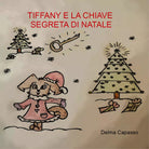 Tiffany e la chiave segreta di Natale di Delma Capasso, 2020, Youcanprint