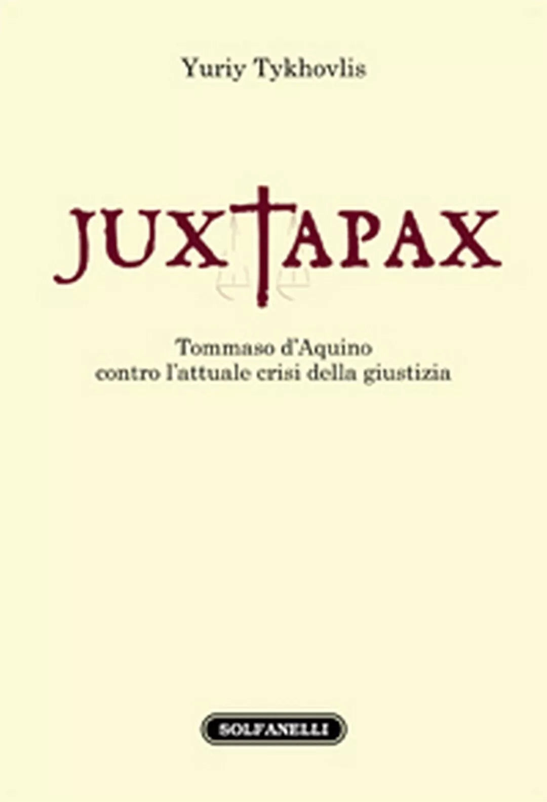 JUXTAPAX. Tommaso d’Aquino contro l’attuale crisi della giustizia, Yuriy Tykhov