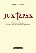 JUXTAPAX. Tommaso d’Aquino contro l’attuale crisi della giustizia, Yuriy Tykhov