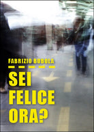 Sei felice ora? di Fabrizio Bubola, 2015, Youcanprint