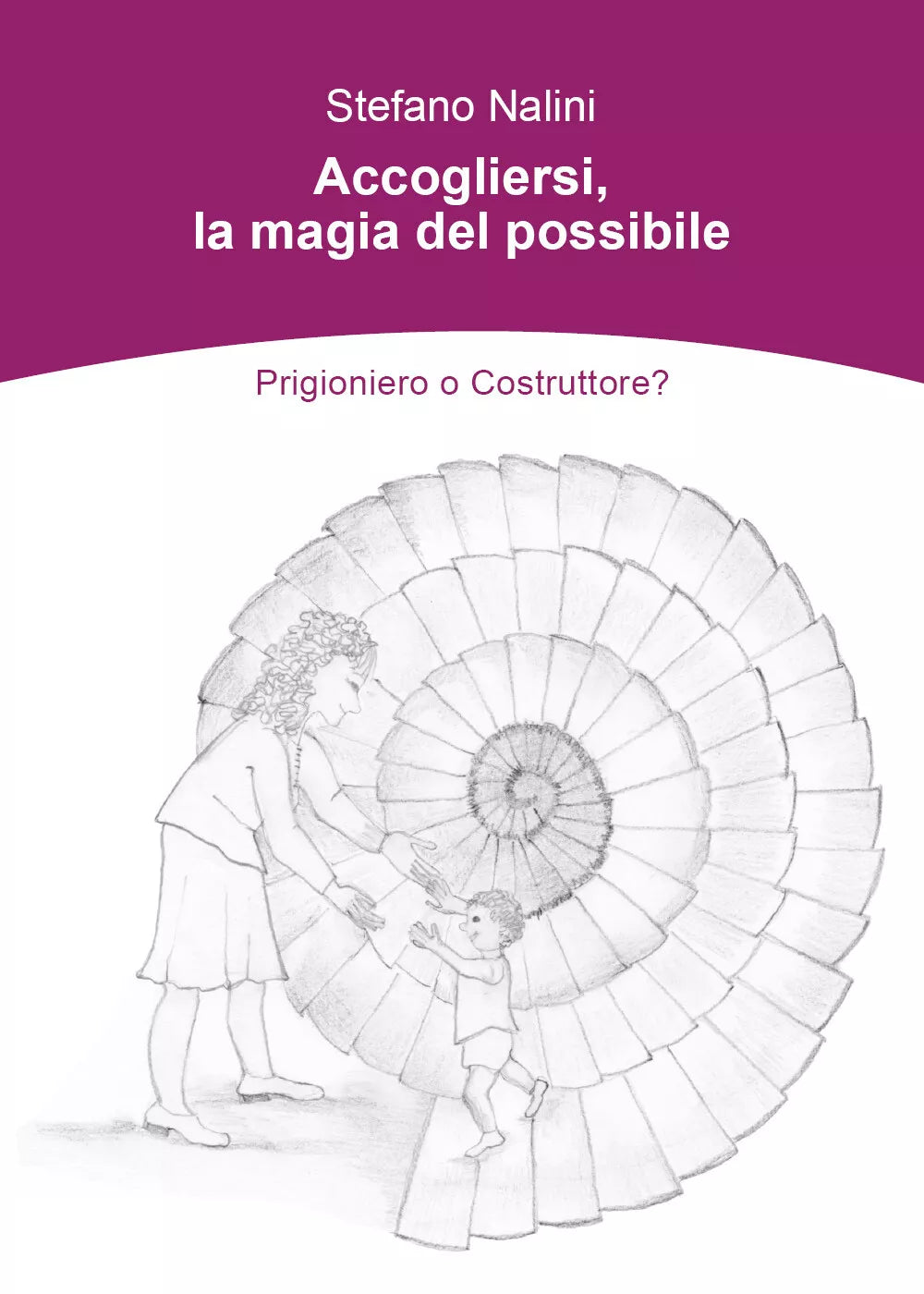Accogliersi, la magia del possibile. Prigioniero o Costruttore? di Stefano Nalin