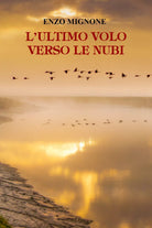 L’ultimo volo verso le nubi di Enzo Mignone, 2021, Youcanprint