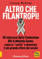 Altro che filantropi Gli interessi della fondazione Bill Melinda Gates