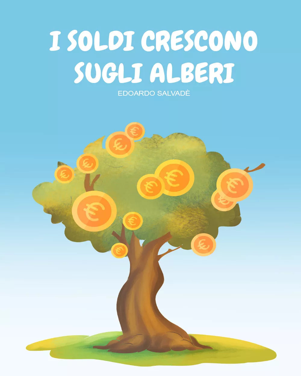 I soldi crescono sugli alberi di Edoardo Salvade, 2021, Youcanprint