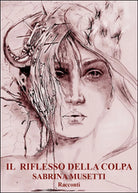 Il riflesso della colpa di Sabrina Musetti, 2016, Youcanprint