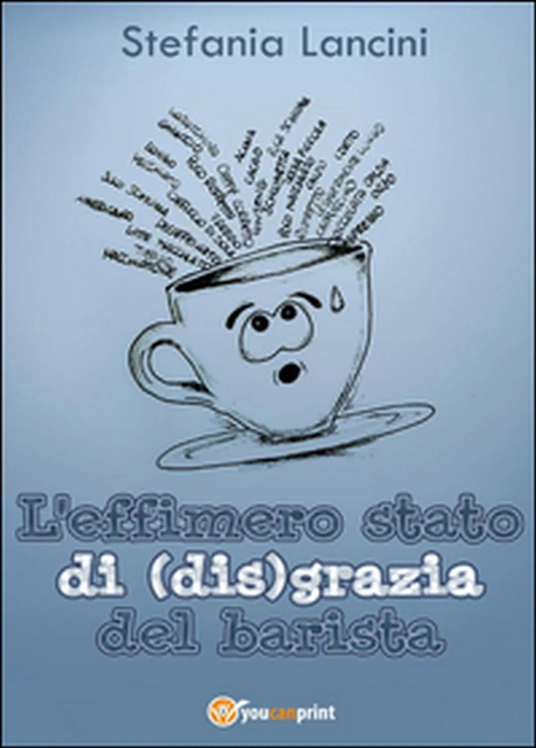 L’effimero stato di dis grazia del barista di Stefania Lancini, 2016, Youcanp