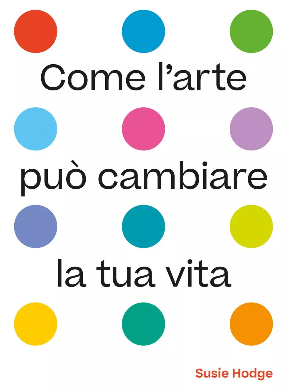 Come l arte pu cambiare la tua vita Ediz illustrata