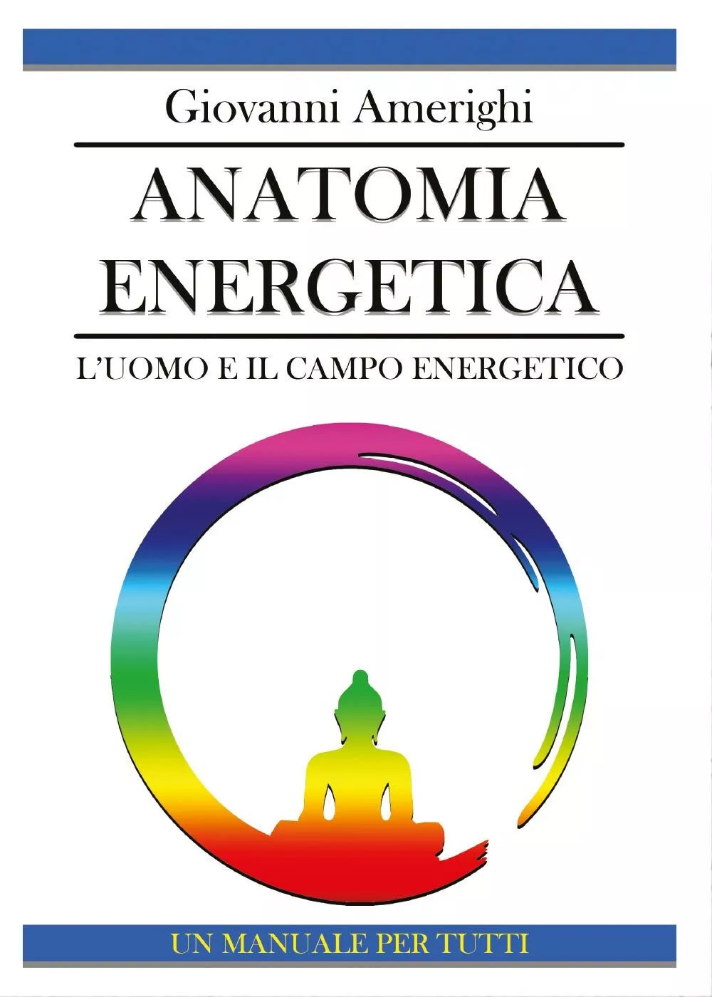 Anatomia Energetica L’Uomo e il Campo Energetico di Giovanni Amerighi, 2016, Y