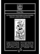 Il viaggio esoterico dell’uomo nelle lame dei Tarocchi di Frater Efes, 2020