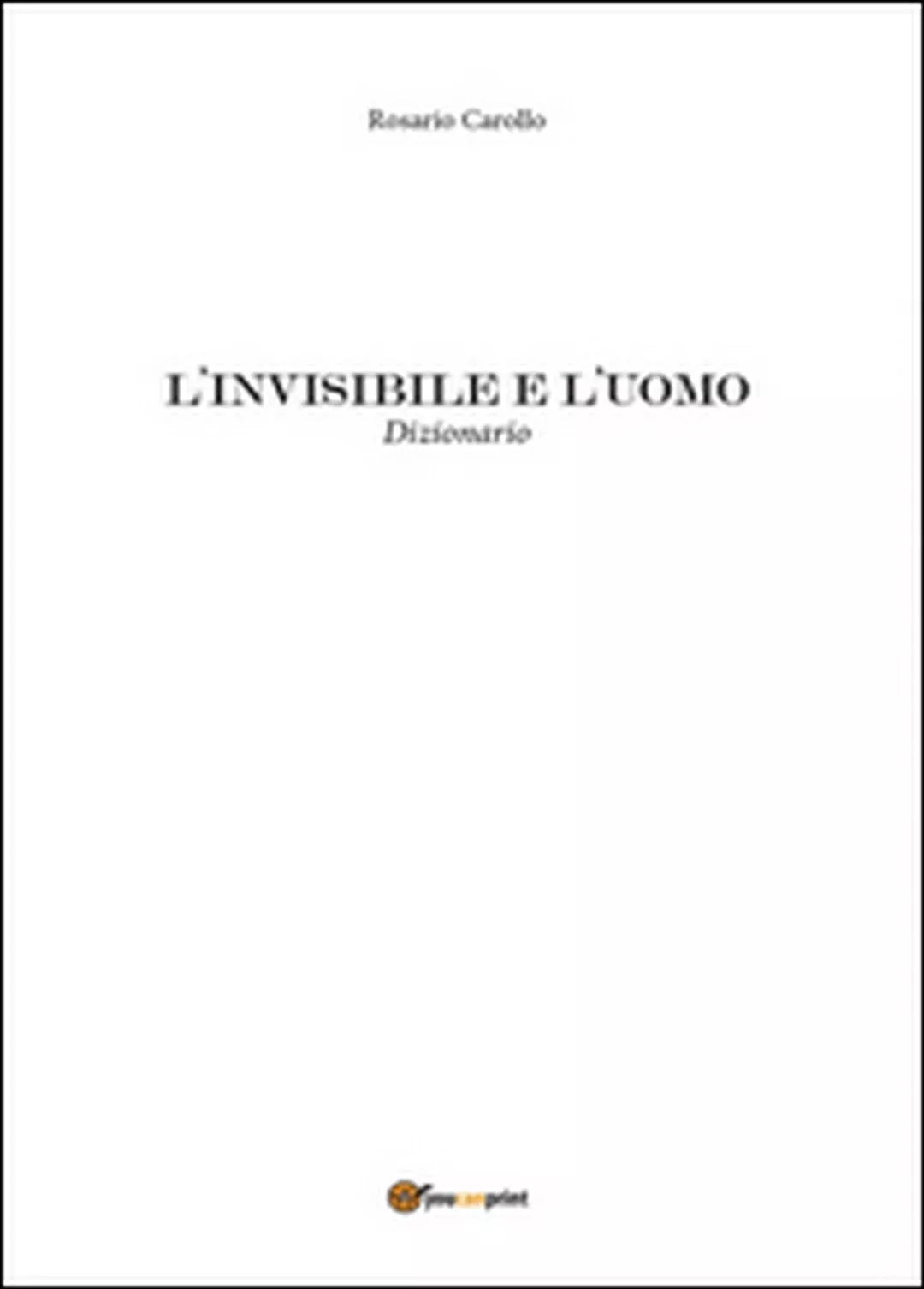 L’invisibile e l’uomo di Rosario Carollo, 2016, Youcanprint