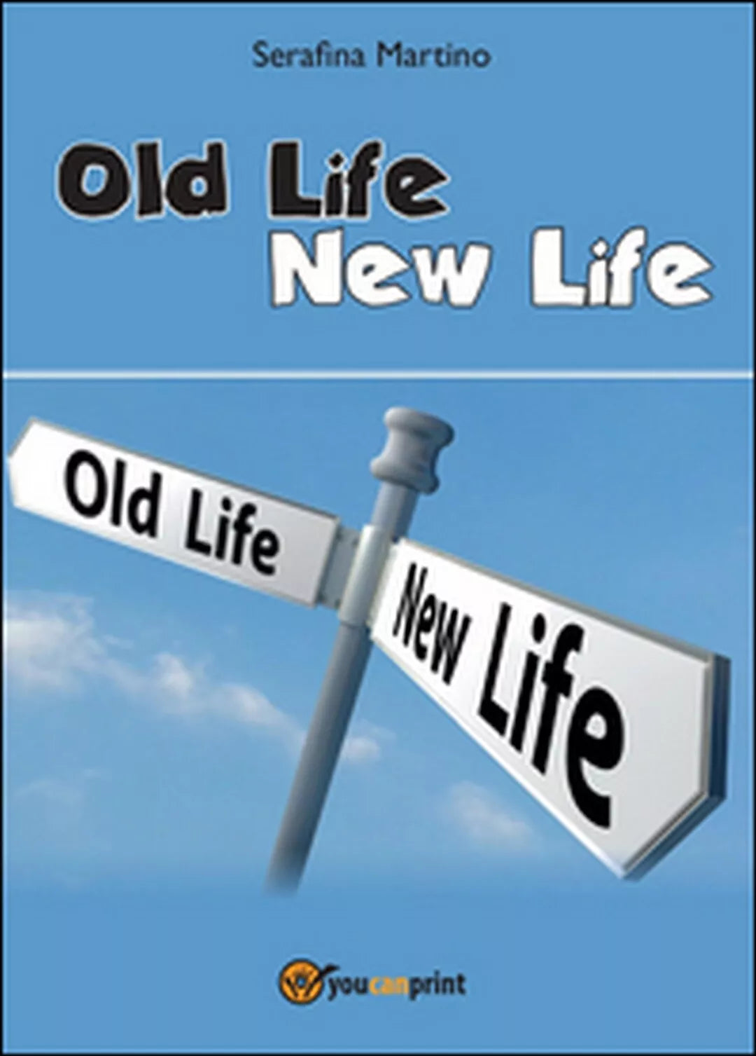 Old life, new life di Serafina Martino, 2015, Youcanprint
