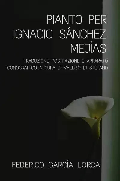 Pianto per Ignacio S nchez Mej as Traduzione a cura di Valerio Di Stefano di F