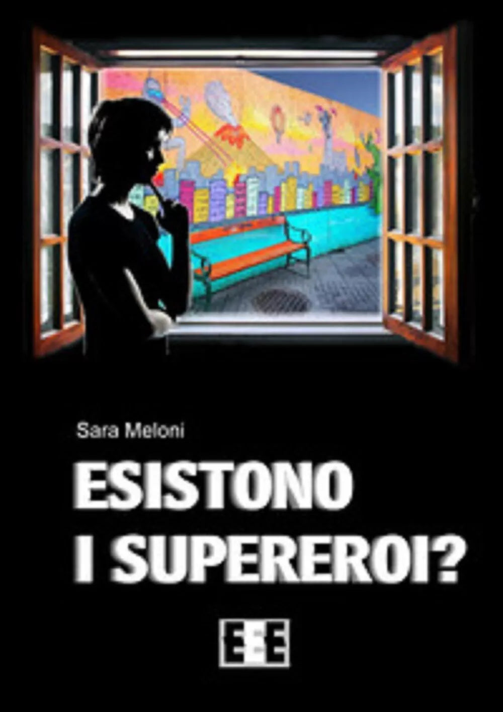 Esistono i supereroi? - Sara Meloni, 2018, Eee-edizioni